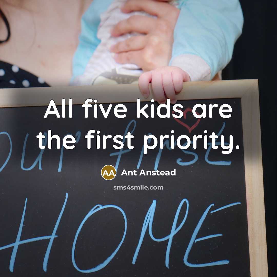 “All five kids are the first priority.” quote by Ant Anstead