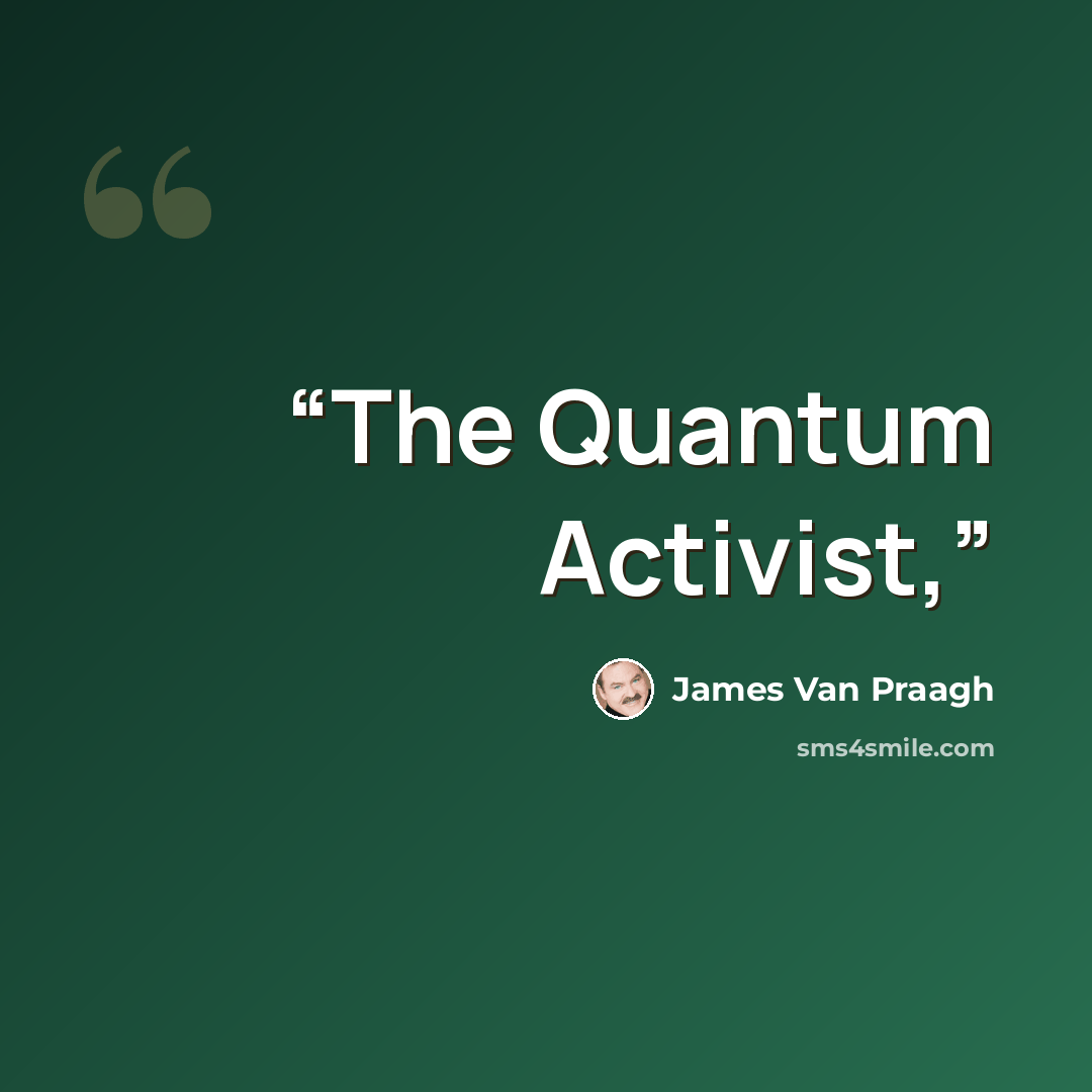 “The Quantum Activist,” quote by James Van Praagh