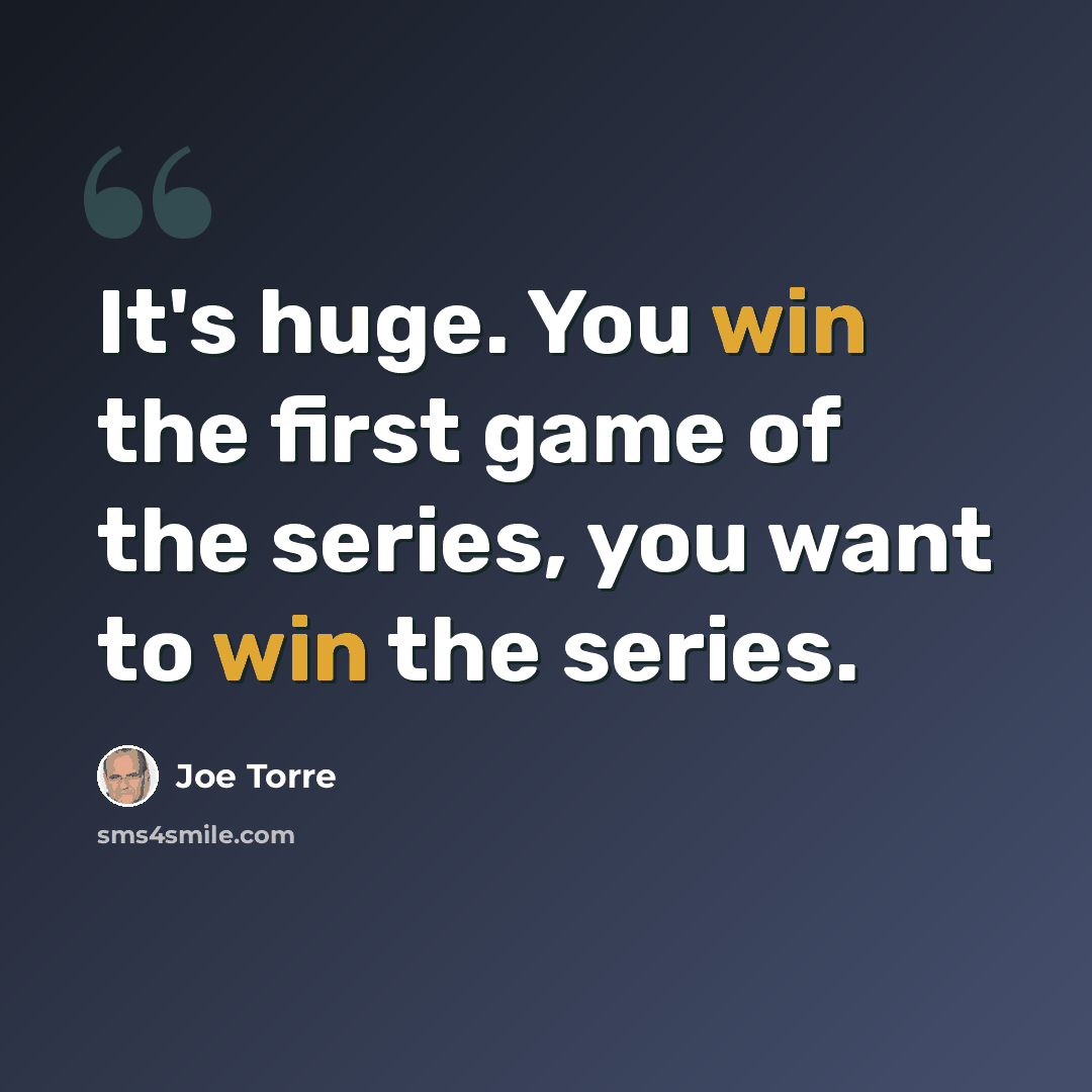 “It's huge. You win the first game of the series, you want to win the series.” quote by Joe Torre