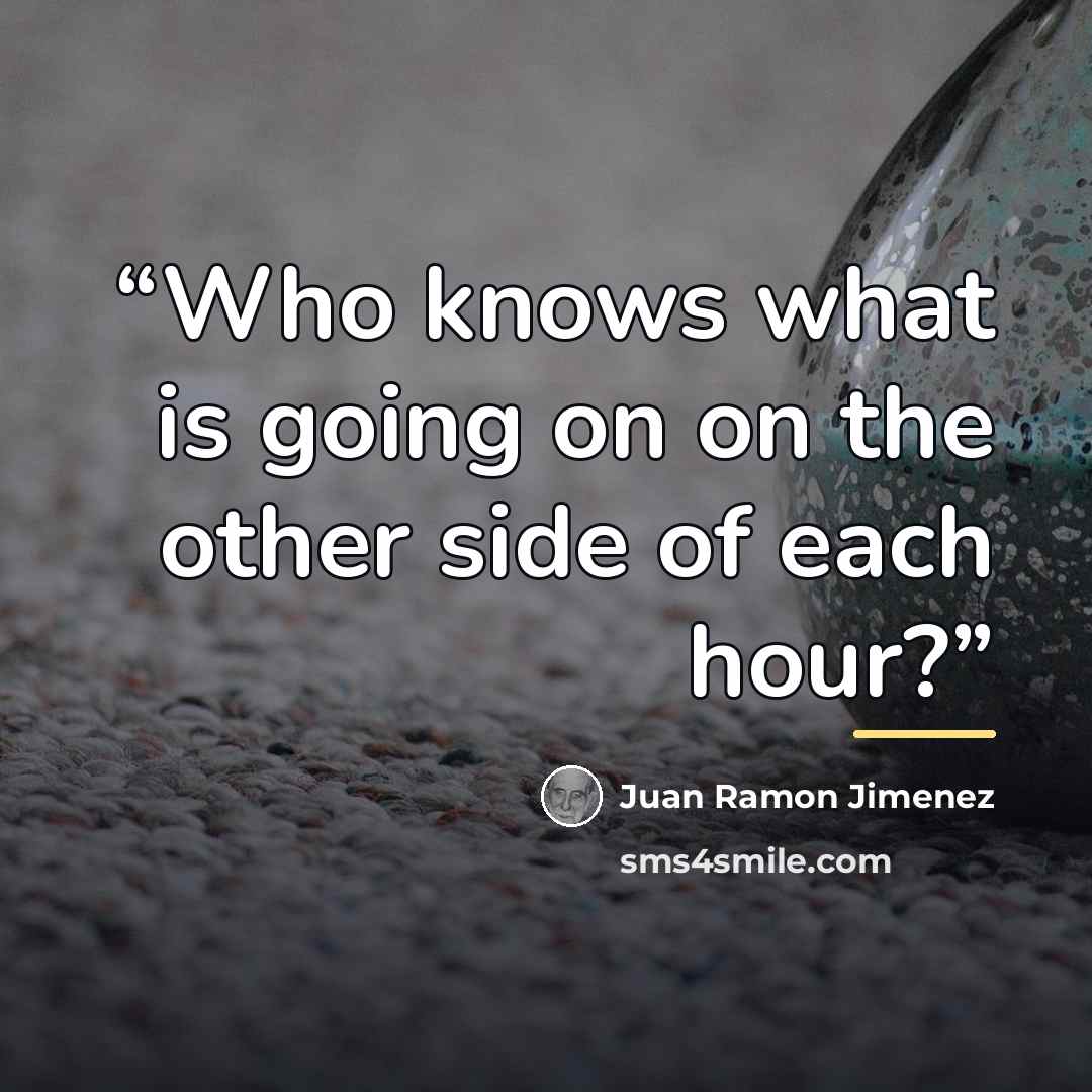 “Who knows what is going on on the other side of each hour?” quote by Juan Ramón Jiménez