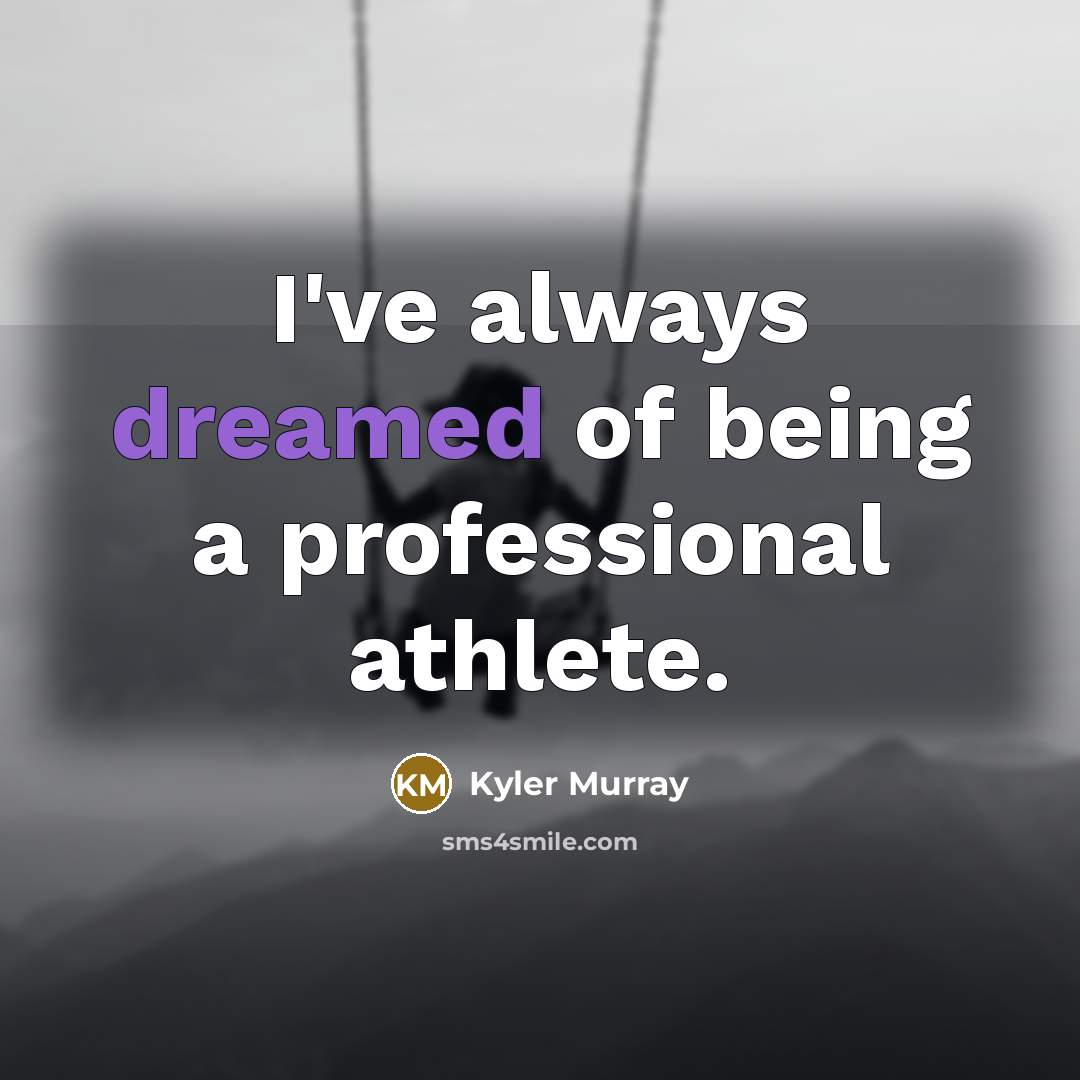 “I've always dreamed of being a professional athlete.” quote by Kyler Murray