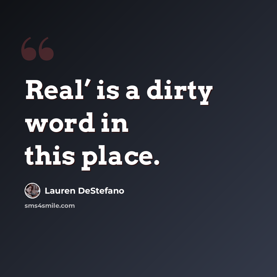 “Real’ is a dirty word in this place.” quote by Lauren DeStefano