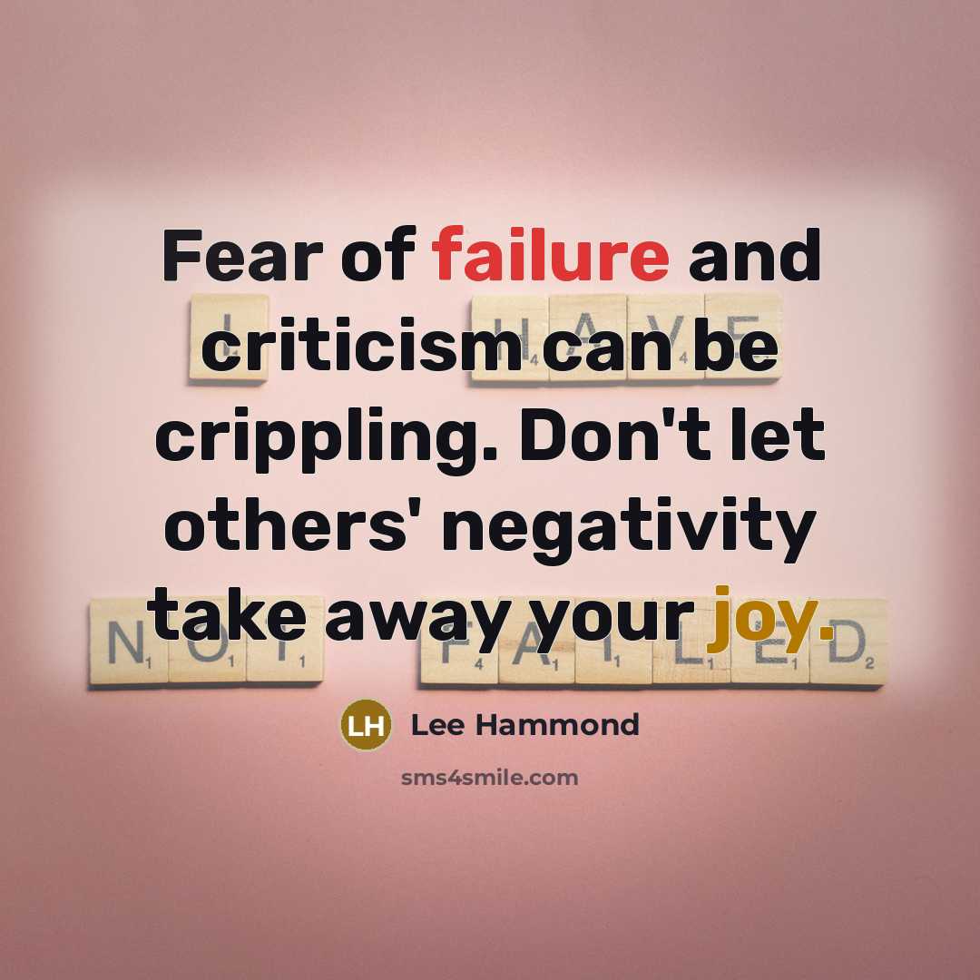 “Fear of failure and criticism can be crippling. Don't let others' negativity take away your joy.” quote by Lee Hammond
