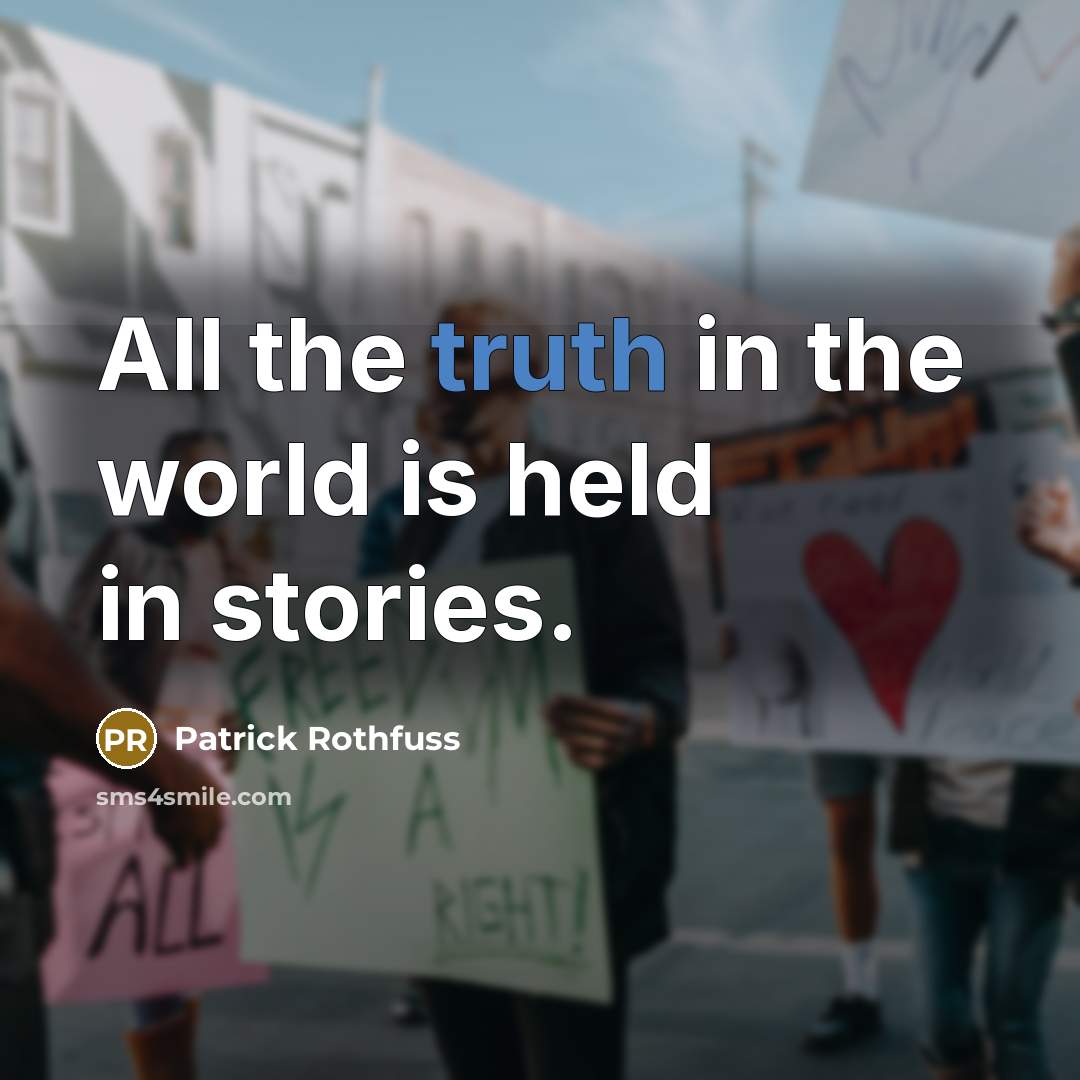 “All the truth in the world is held in stories.” quote by Patrick Rothfuss