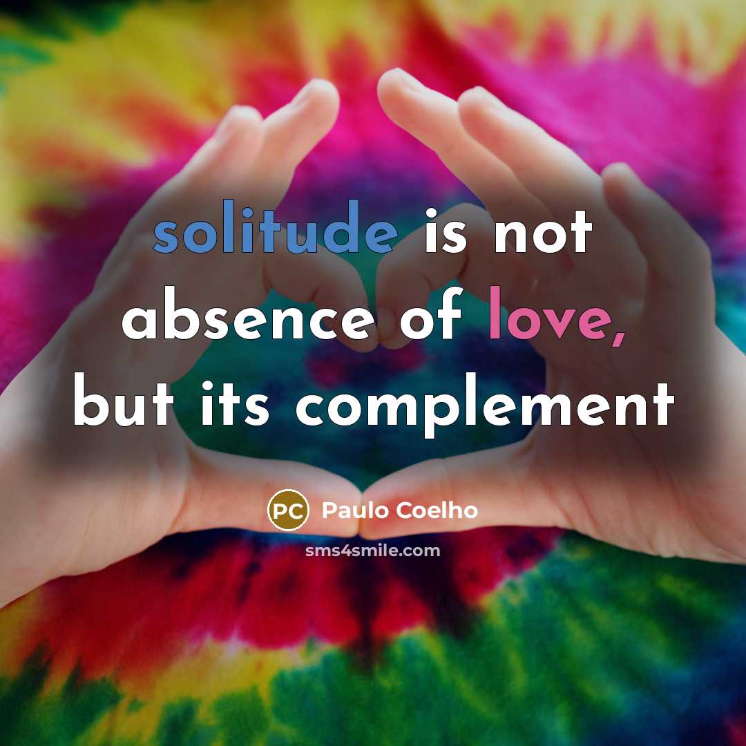 “solitude is not absence of love, but its complement” quote by Paulo Coelho