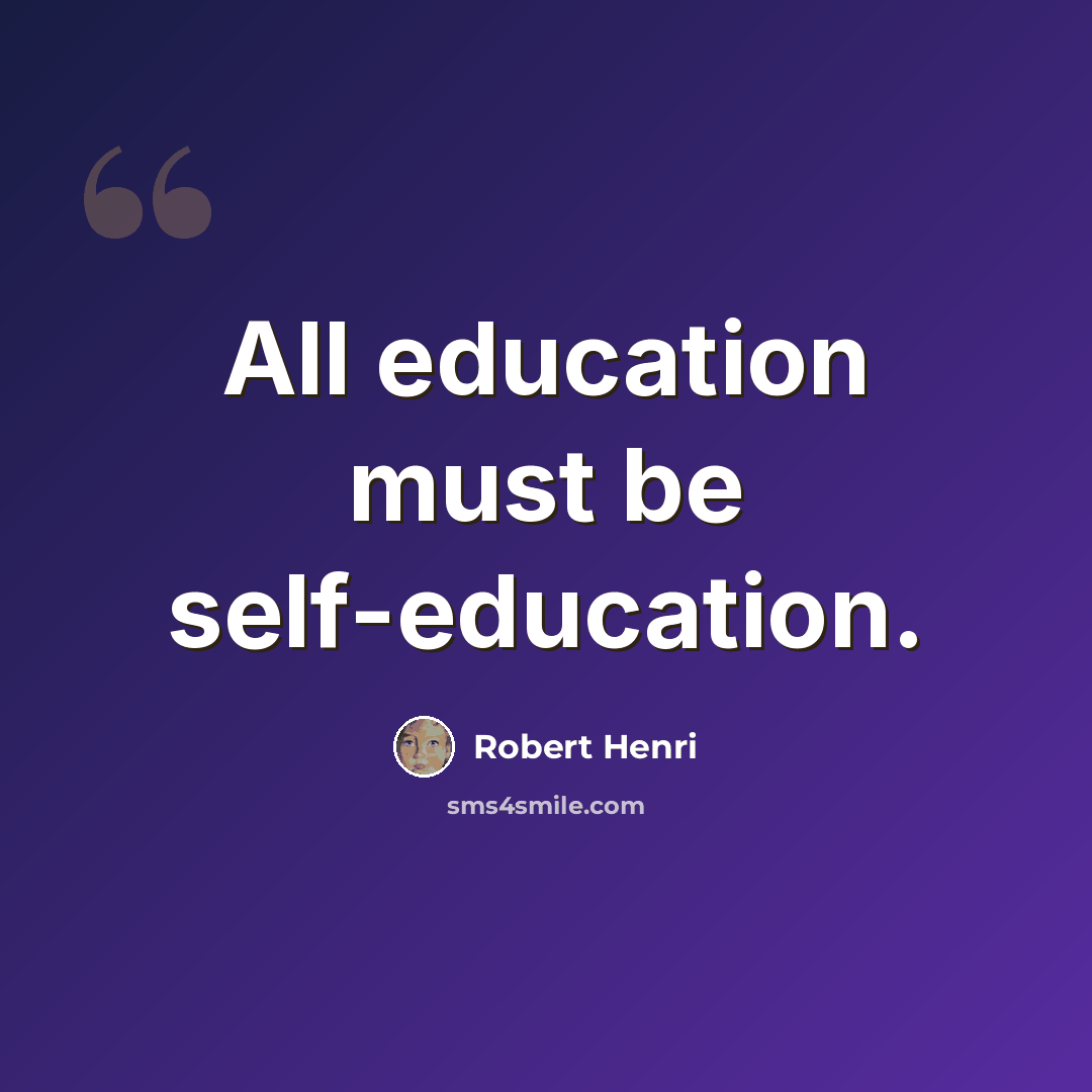 “All education must be self-education.” quote by Robert Henri