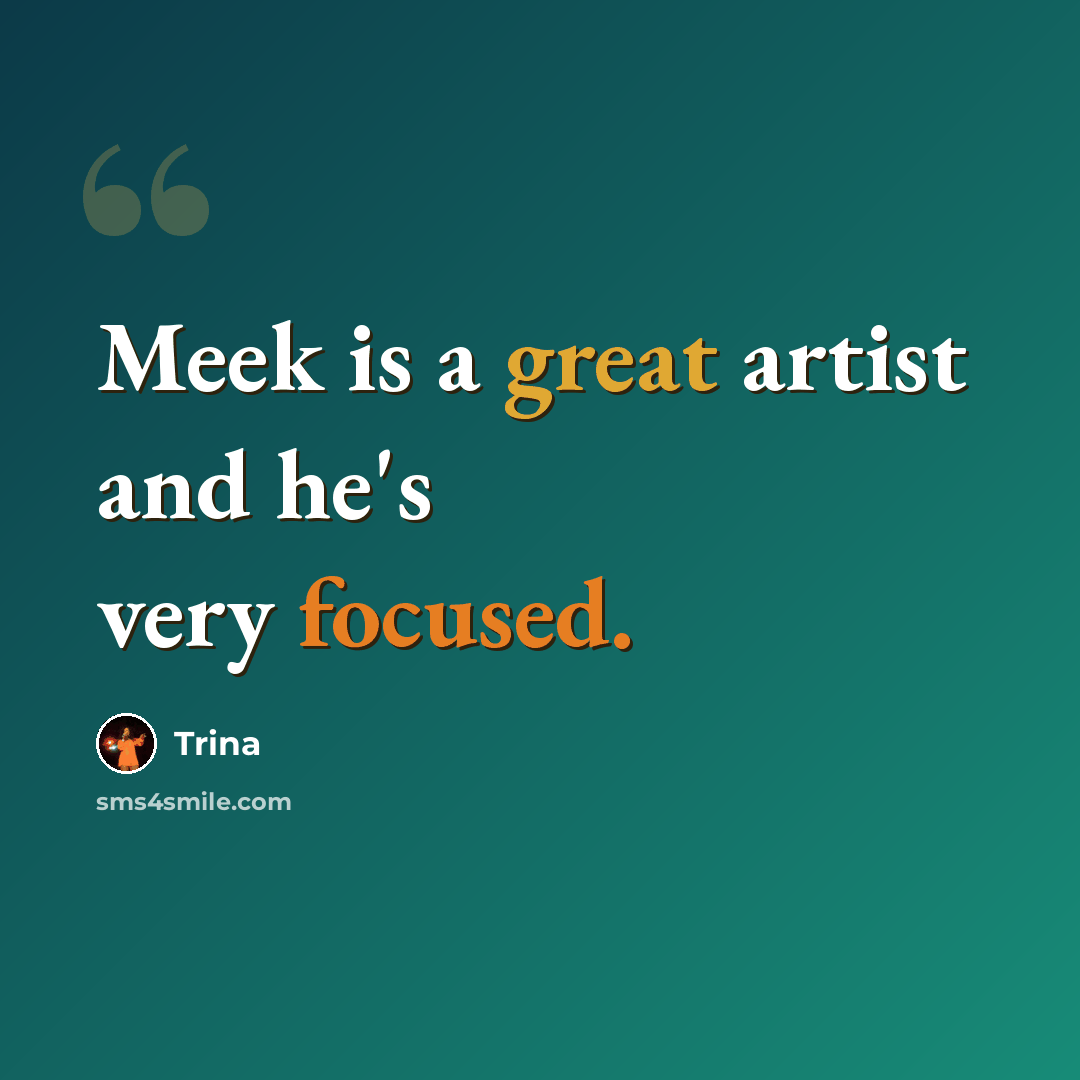 “Meek is a great artist and he's very focused.” quote by Trina