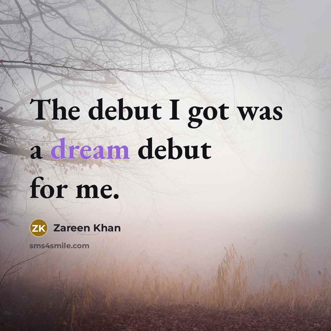 “The debut I got was a dream debut for me.” quote by Zareen Khan
