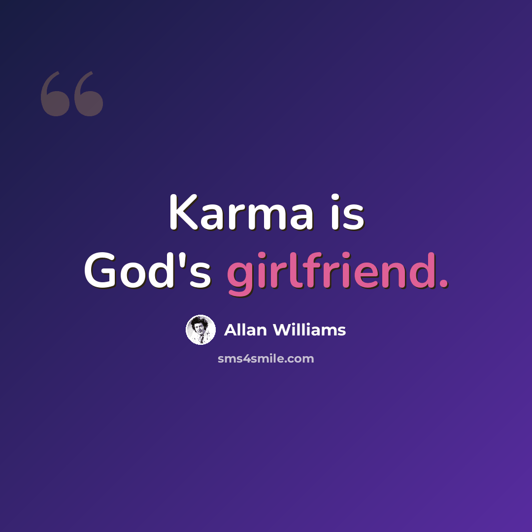 “Karma is God's girlfriend.” quote by ALLAN WILLIAMS