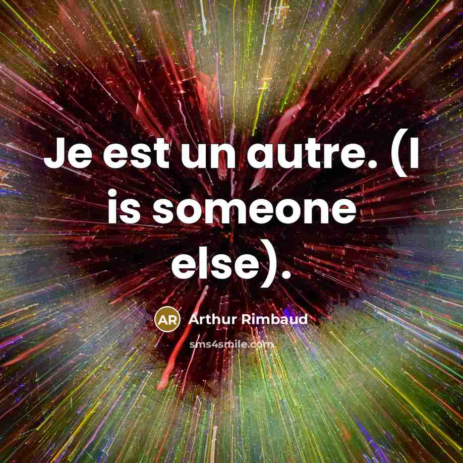 “Je est un autre. (I is someone else).” quote by Arthur Rimbaud