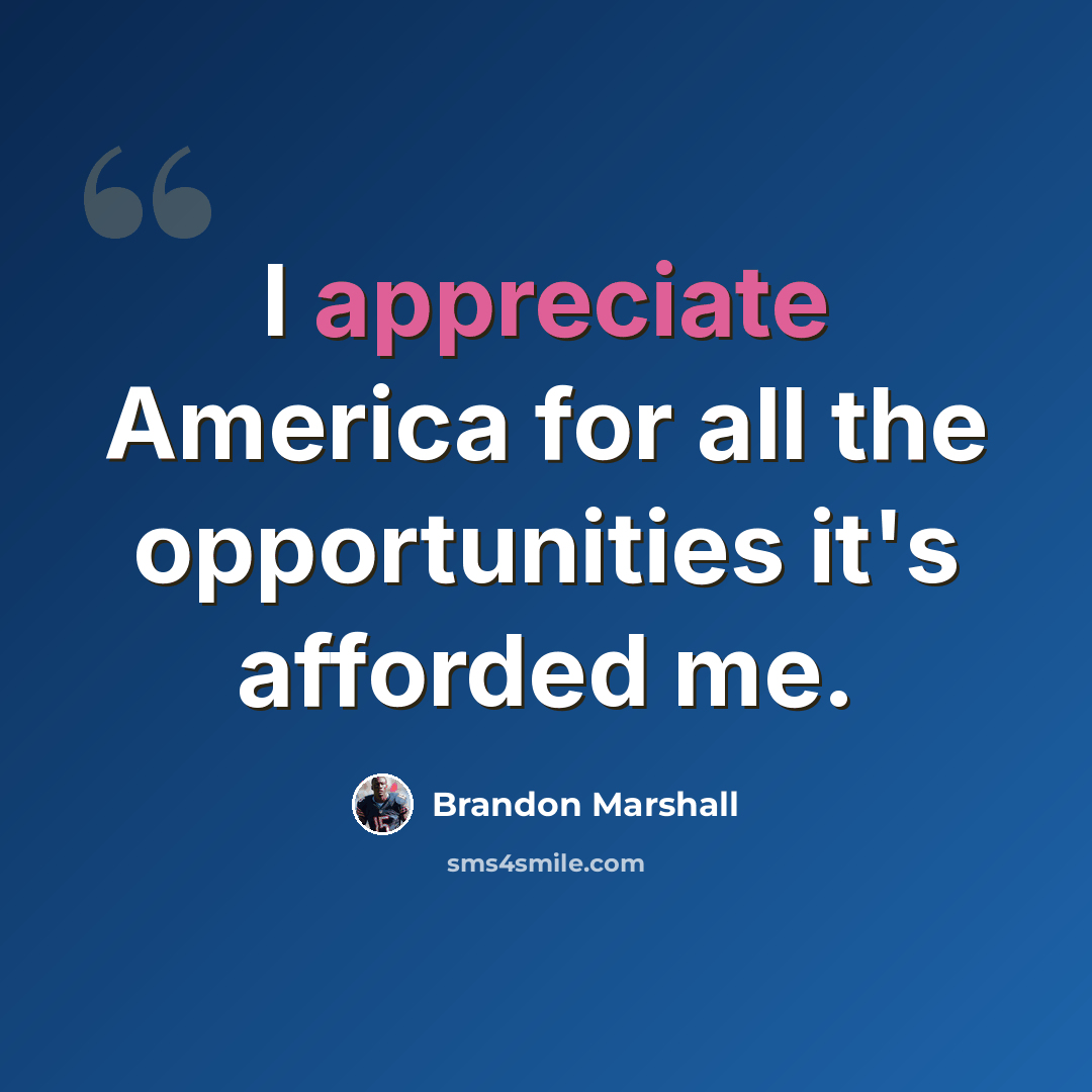 “I appreciate America for all the opportunities it's afforded me.” quote by Brandon Marshall
