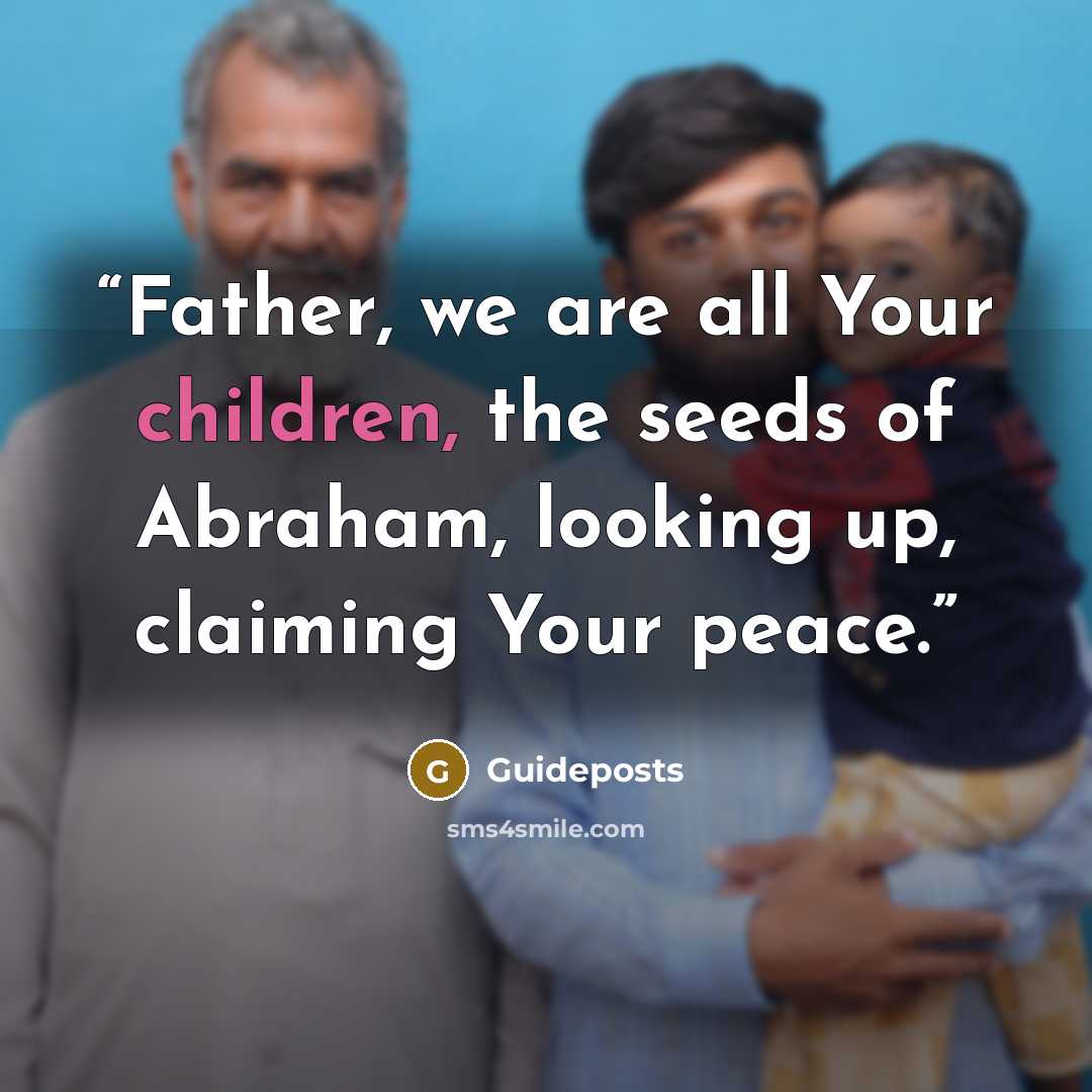 “Father, we are all Your children, the seeds of Abraham, looking up, claiming Your peace.” quote by Guideposts