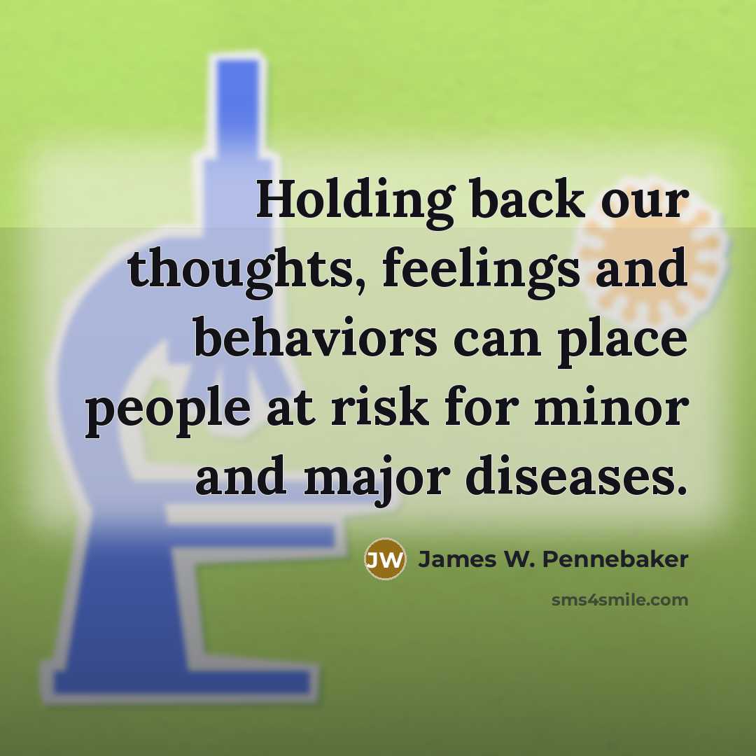 “Holding back our thoughts, feelings and behaviors can place people at risk for minor and major diseases.” quote by James W. Pennebaker