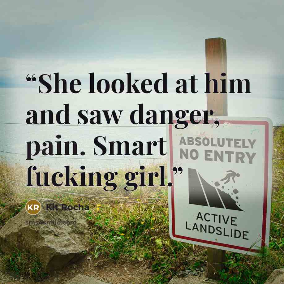 “She looked at him and saw danger, pain. Smart fucking girl.” quote by Kit Rocha