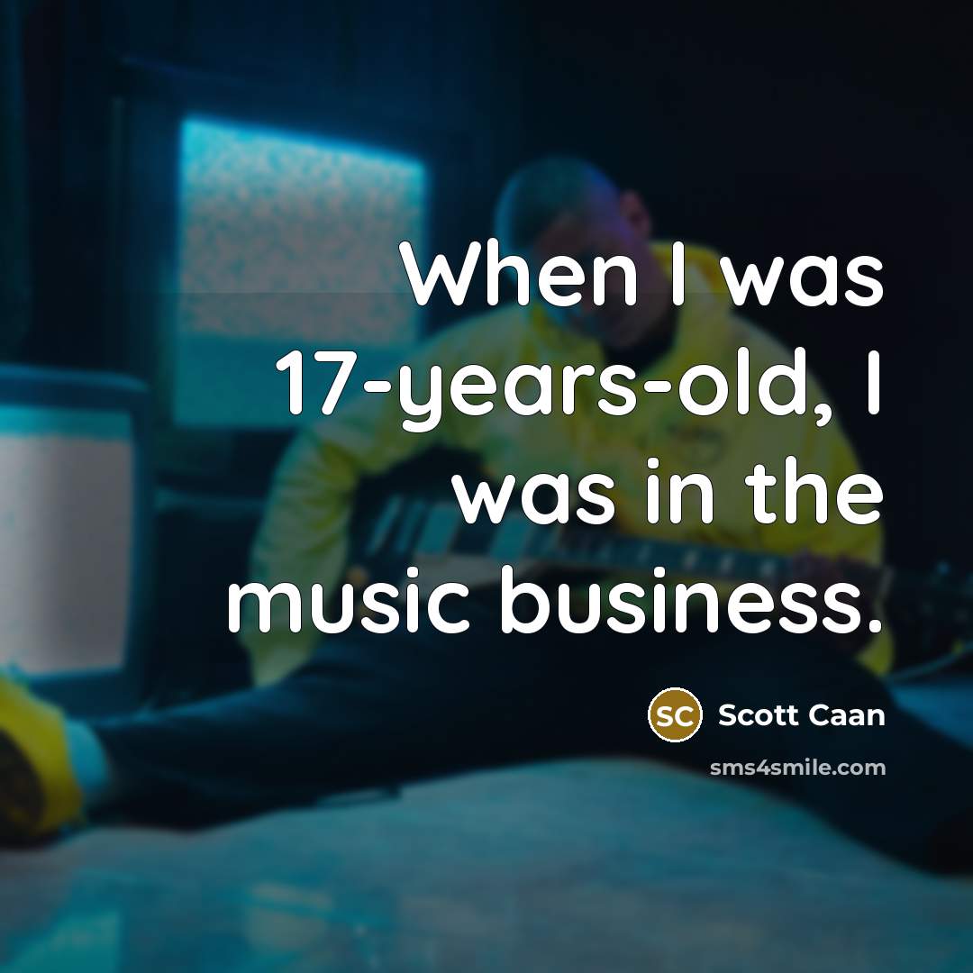 “When I was 17-years-old, I was in the music business.” quote by Scott Caan