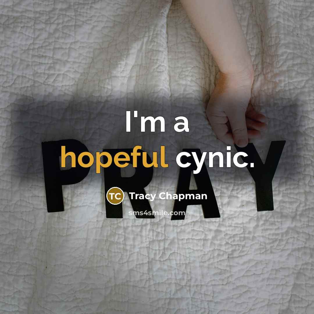 “I'm a hopeful cynic.” quote by Tracy Chapman