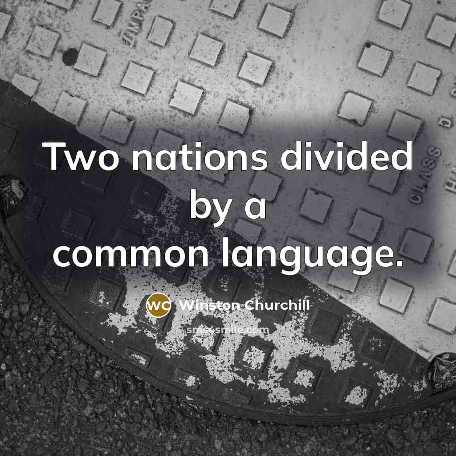 “Two nations divided by a common language.” quote by Winston Churchill