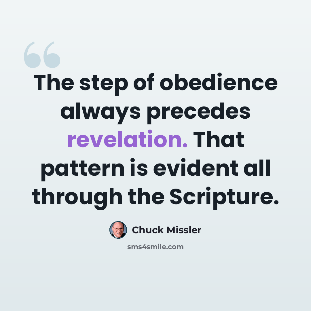 “The step of obedience always precedes revelation. That pattern is evident all through the Scripture.” quote by Chuck Missler