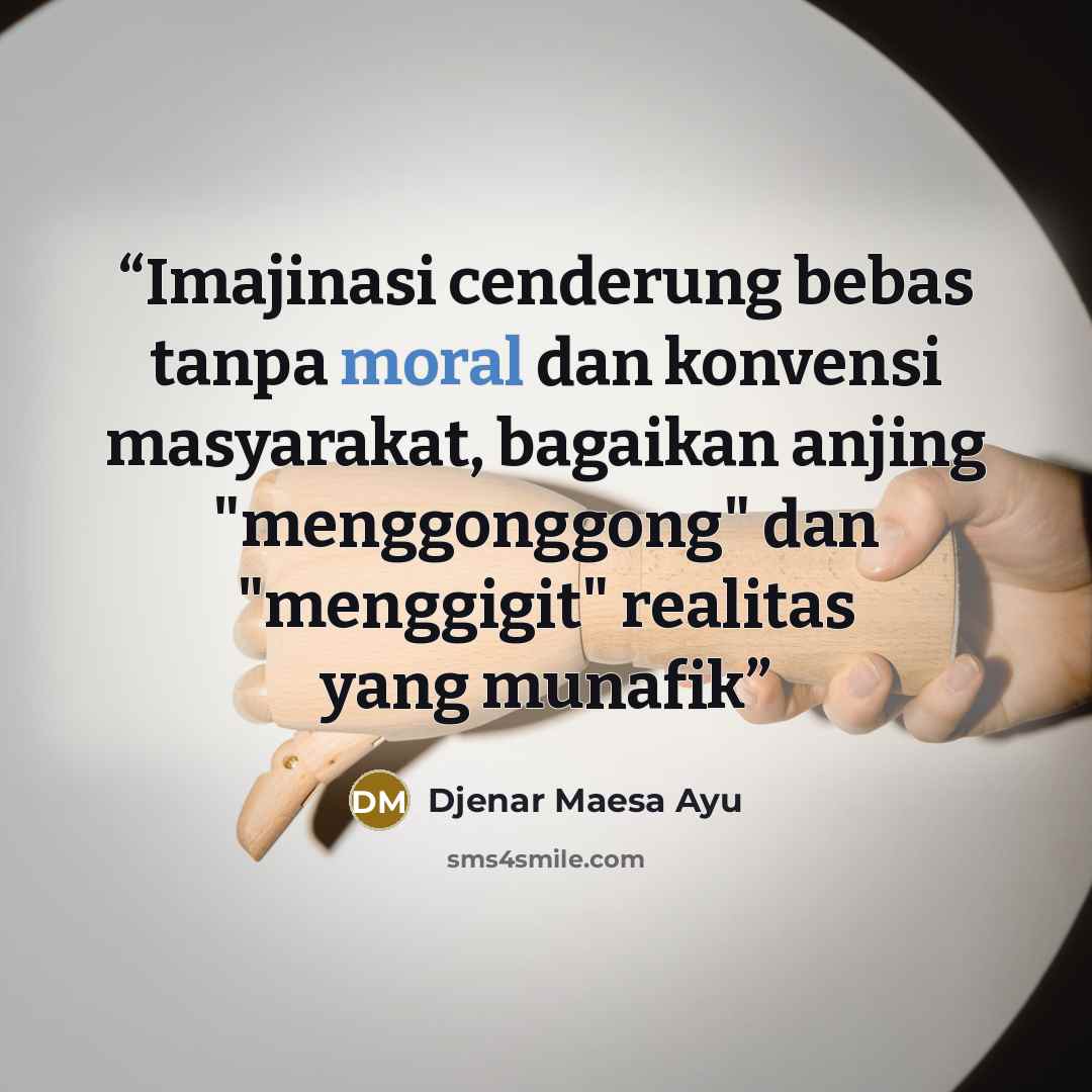 “Imajinasi cenderung bebas tanpa moral dan konvensi masyarakat, bagaikan anjing "menggonggong" dan "menggigit" realitas yang munafik” quote by Djenar Maesa Ayu