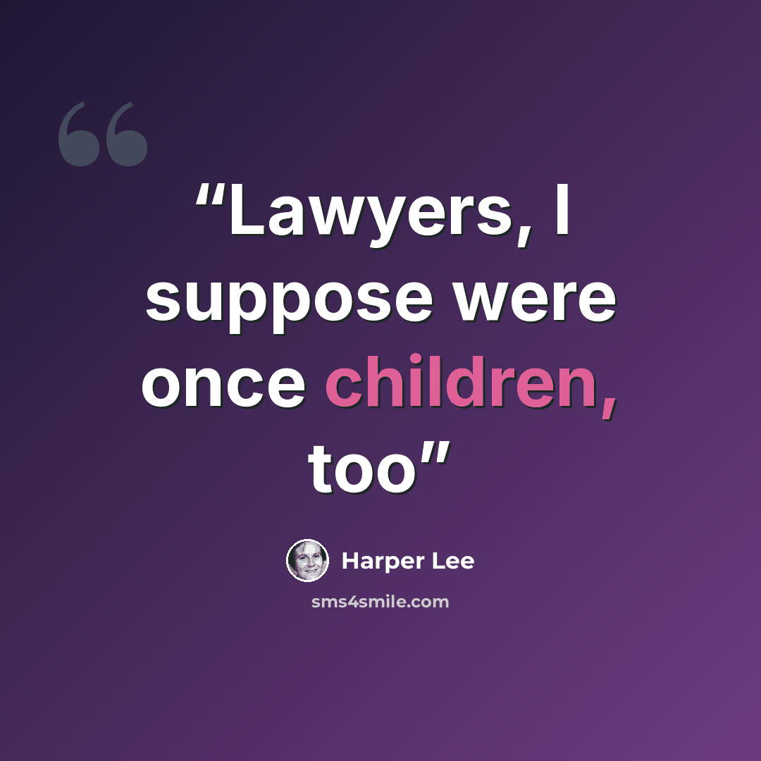 “Lawyers, I suppose were once children, too” quote by Harper Lee