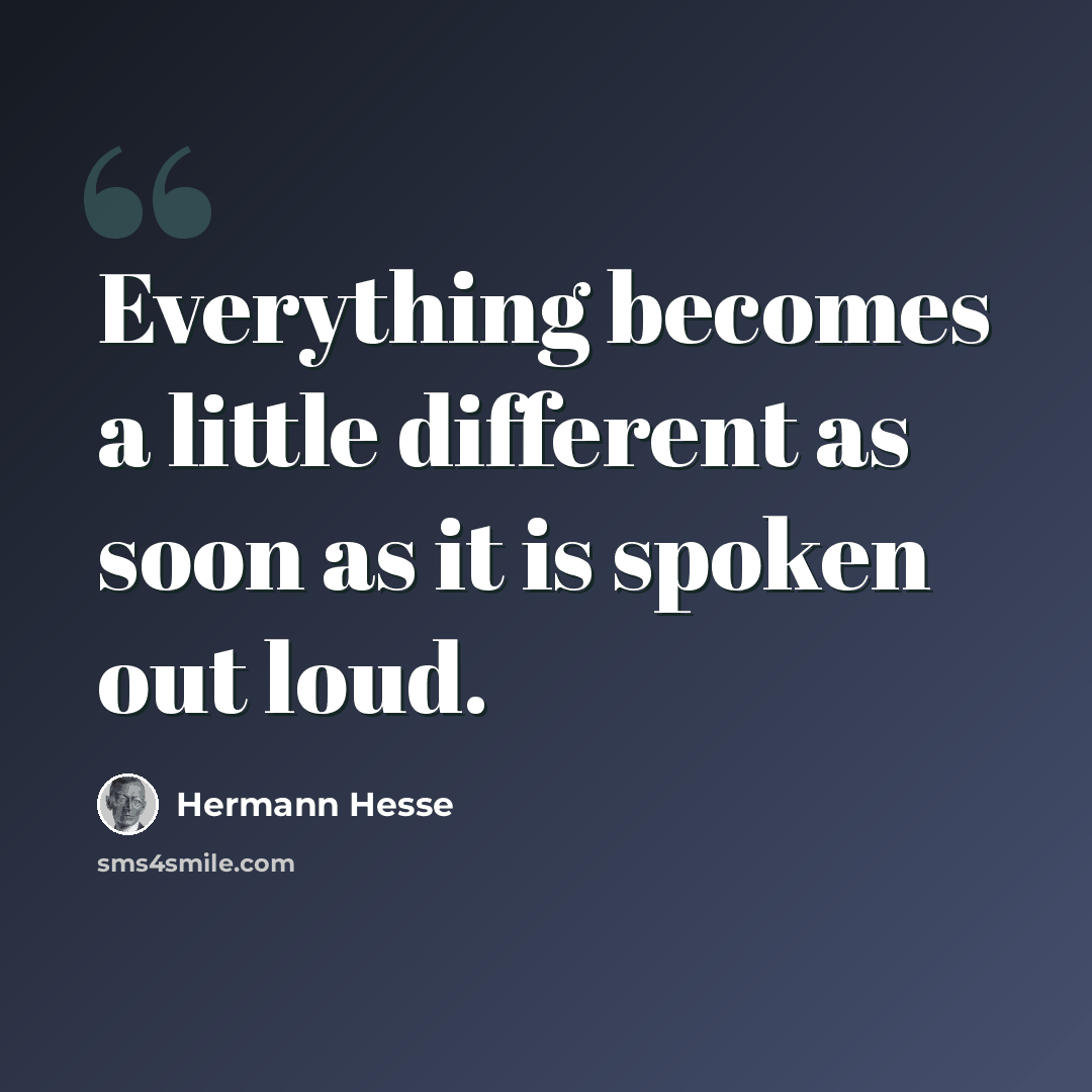 “Everything becomes a little different as soon as it is spoken out loud.” quote by Hermann Hesse