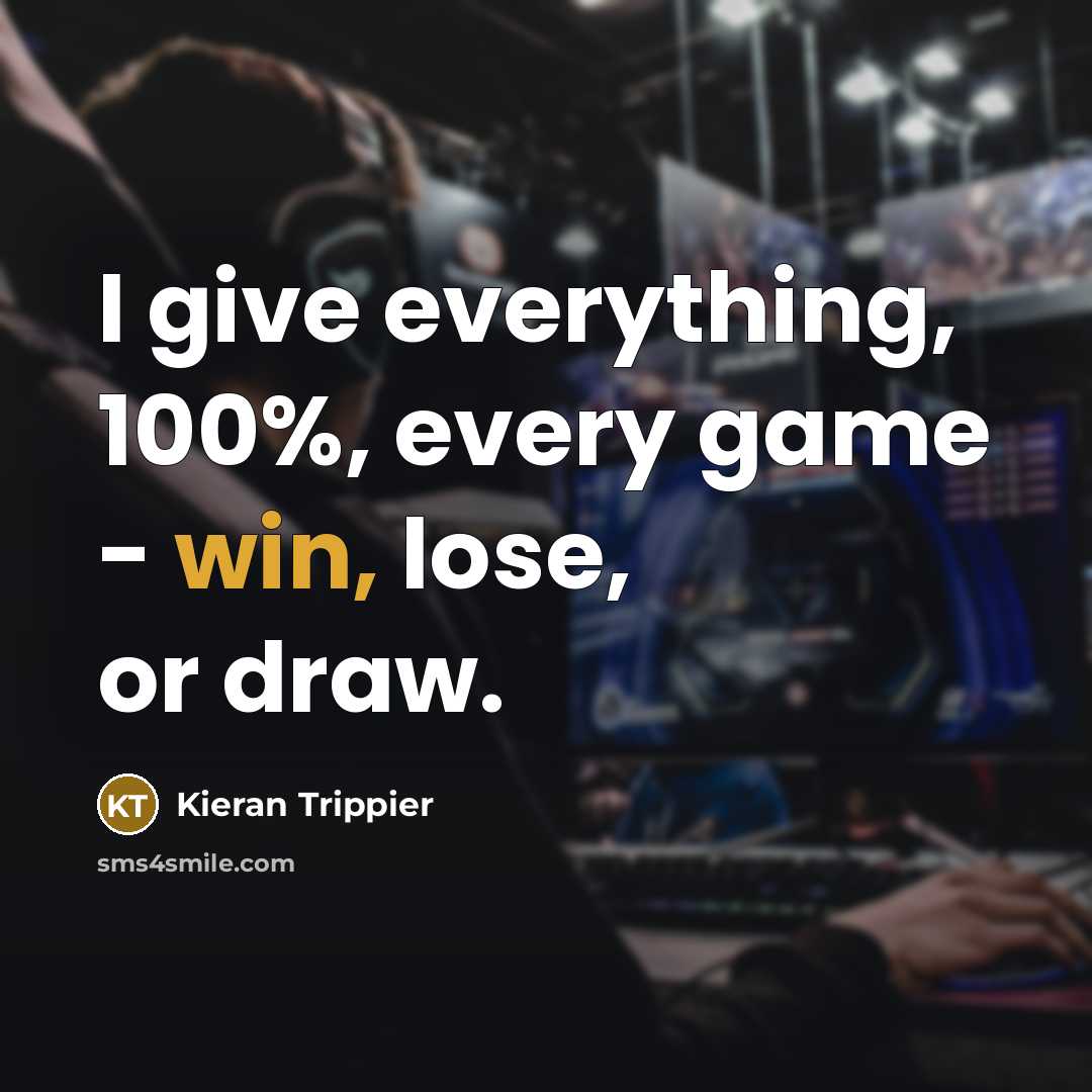 “I give everything, 100%, every game - win, lose, or draw.” quote by Kieran Trippier