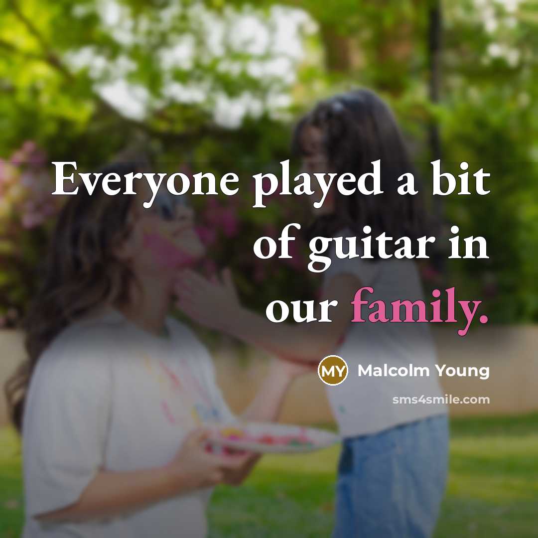 “Everyone played a bit of guitar in our family.” quote by Malcolm Young