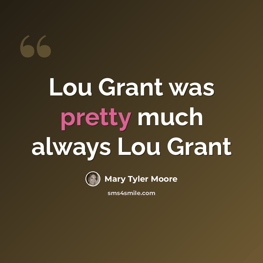 “Lou Grant was pretty much always Lou Grant” quote by Mary Tyler Moore