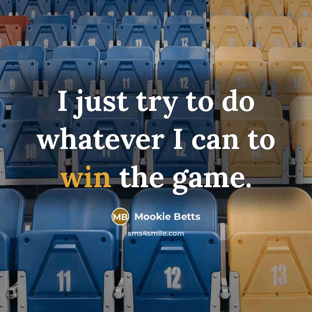 “I just try to do whatever I can to win the game.” quote by Mookie Betts