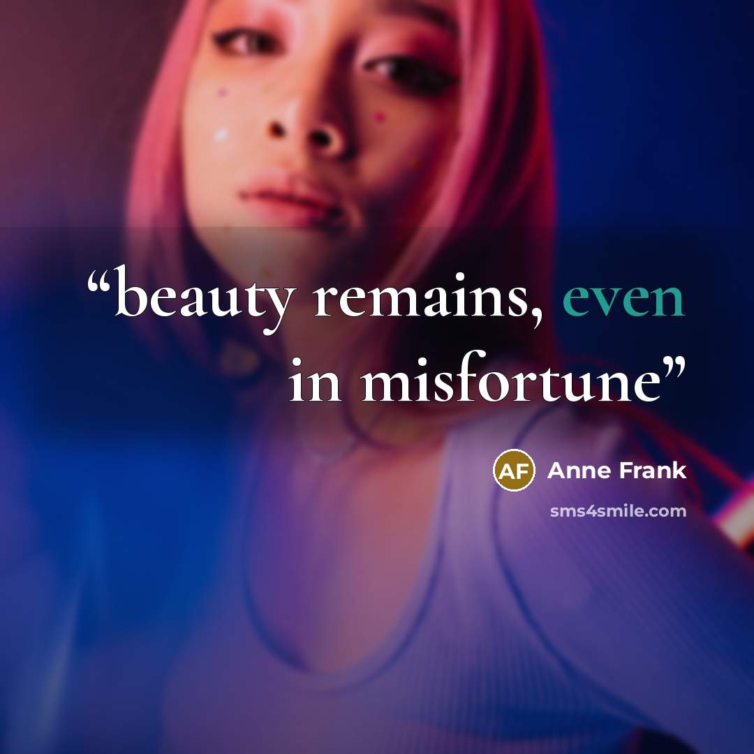 “beauty remains, even in misfortune” quote by Anne Frank