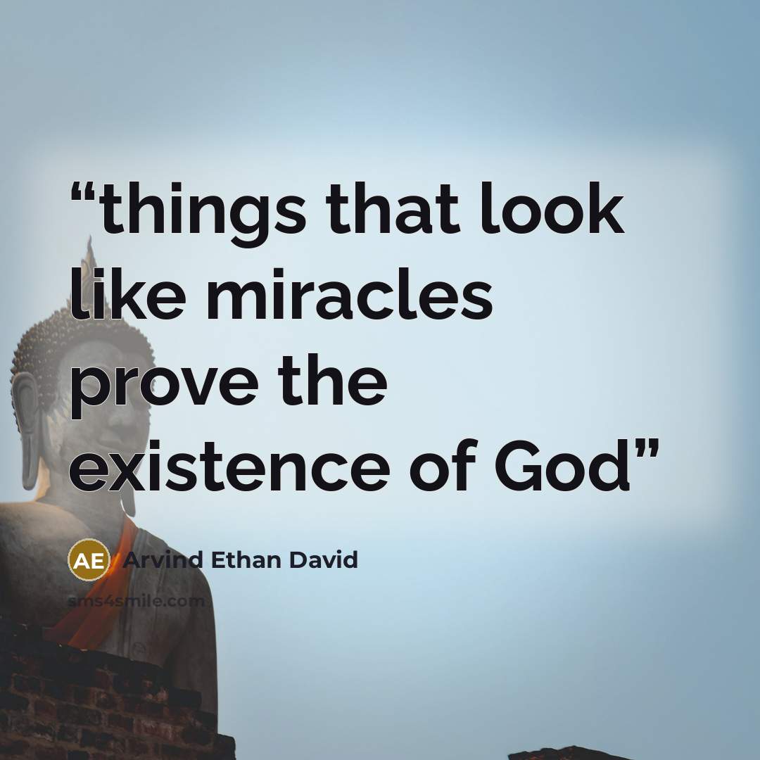 “things that look like miracles prove the existence of God” quote by Arvind Ethan David