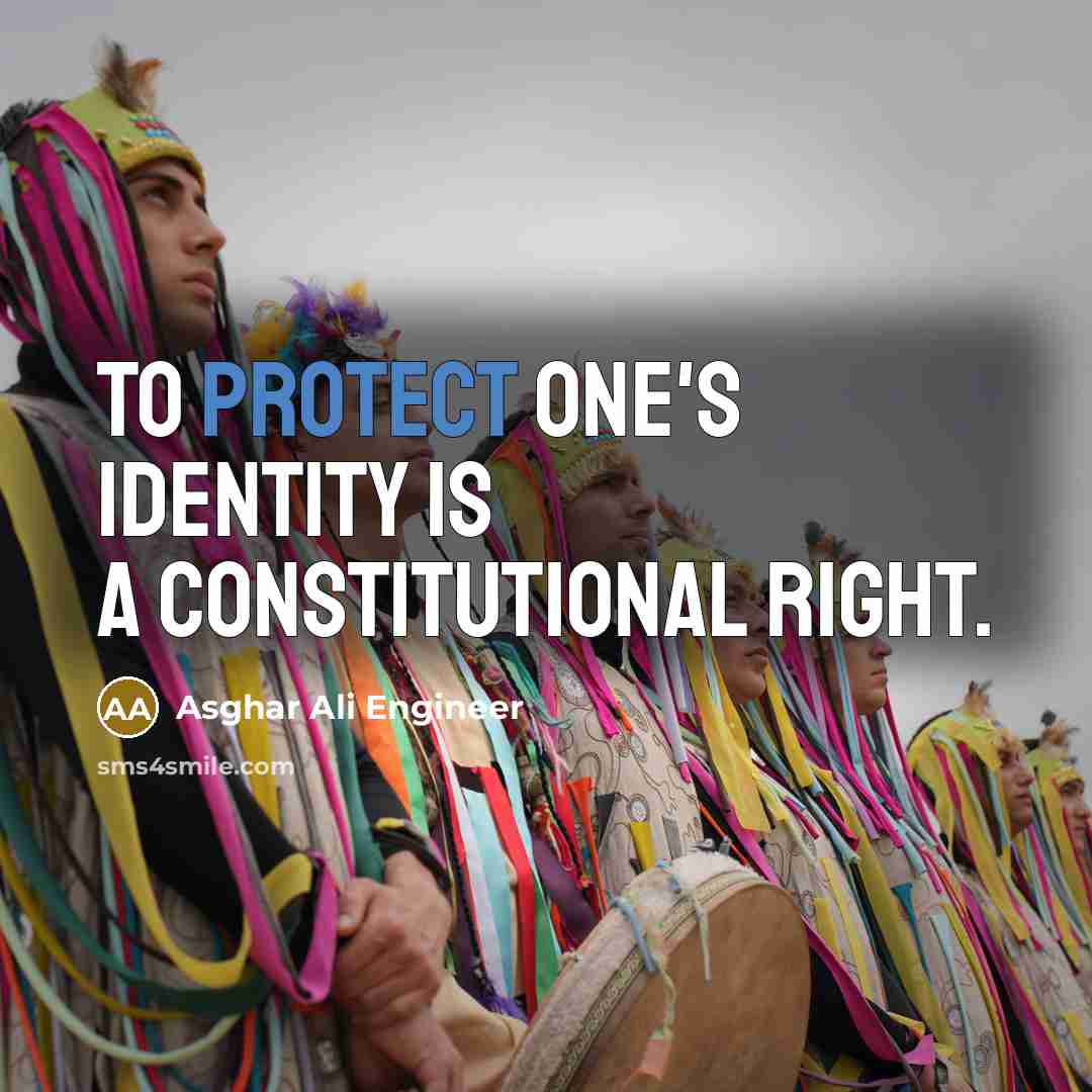 “To protect one's identity is a Constitutional right.” quote by Asghar Ali Engineer