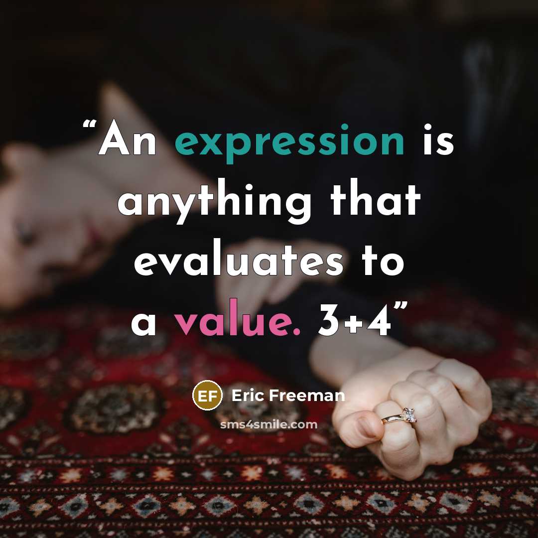 “An expression is anything that evaluates to a value. 3+4” quote by Eric Freeman