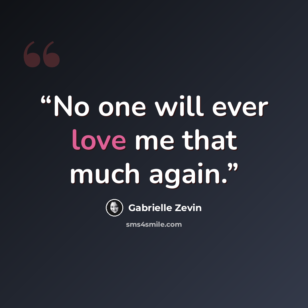 “No one will ever love me that much again.” quote by Gabrielle Zevin