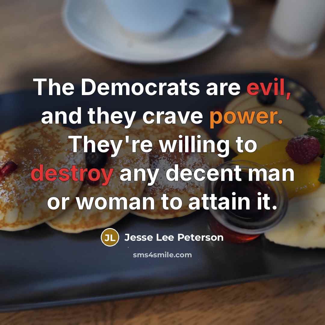 “The Democrats are evil, and they crave power. They're willing to destroy any decent man or woman to attain it.” quote by Jesse Lee Peterson