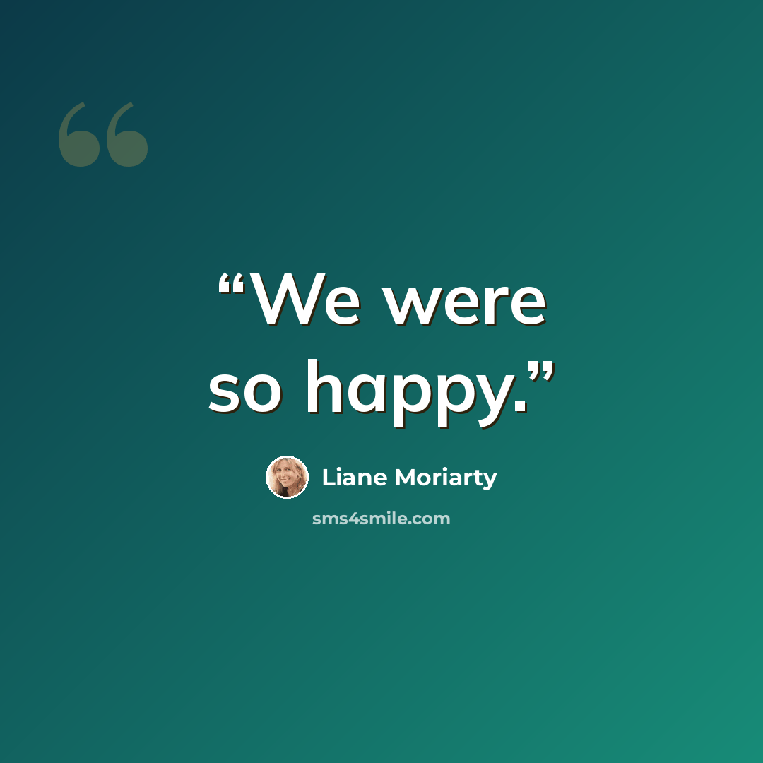 “We were so happy.” quote by Liane Moriarty