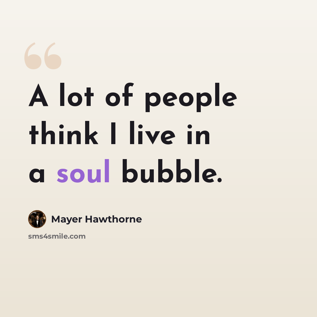 “A lot of people think I live in a soul bubble.” quote by Mayer Hawthorne