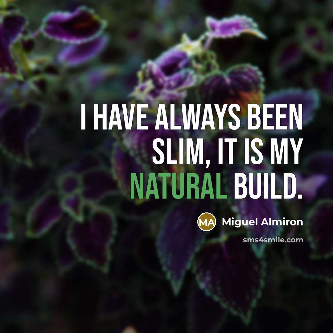 “I have always been slim, it is my natural build.” quote by Miguel Almiron
