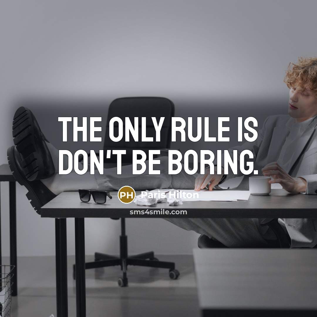 “The only rule is don't be boring.” quote by Paris Hilton
