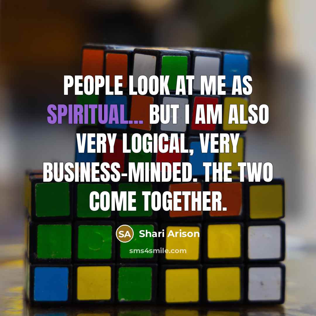 “People look at me as spiritual... but I am also very logical, very business-minded. The two come together.” quote by Shari Arison