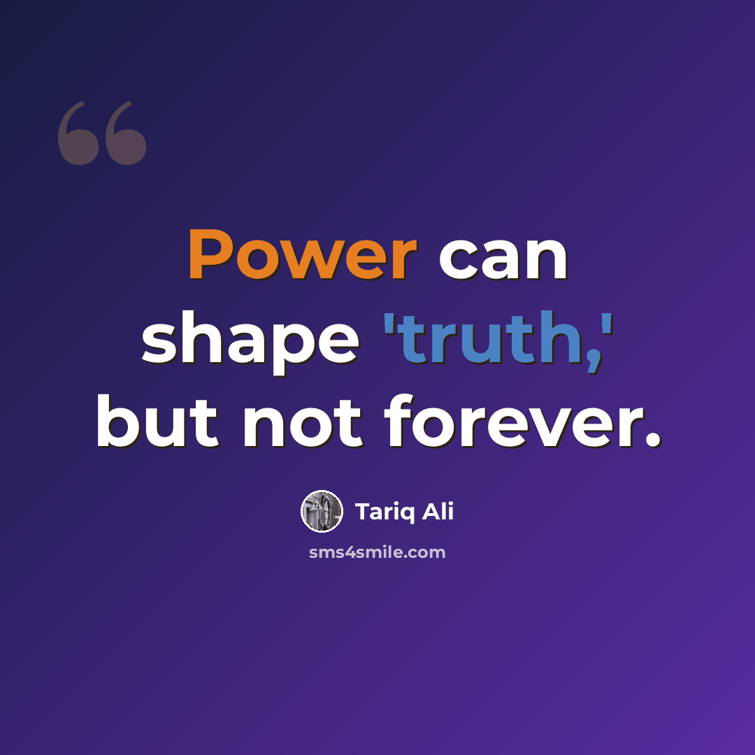 “Power can shape 'truth,' but not forever.” quote by Tariq Ali