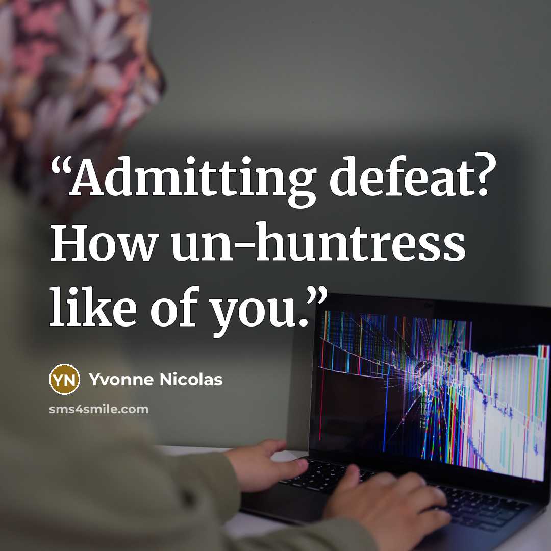 “Admitting defeat? How un-huntress like of you.” quote by Yvonne Nicolas