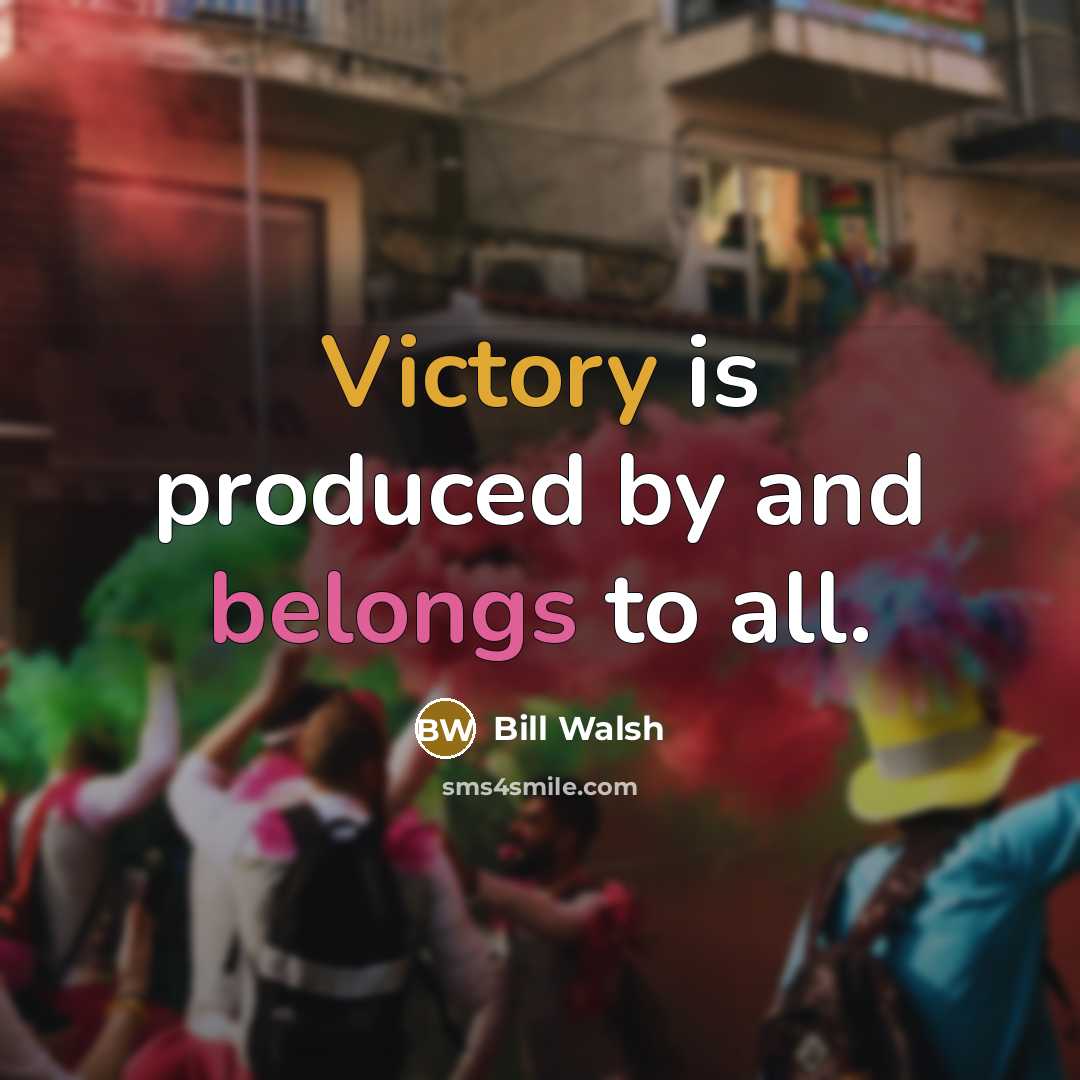 “Victory is produced by and belongs to all.” quote by Bill Walsh