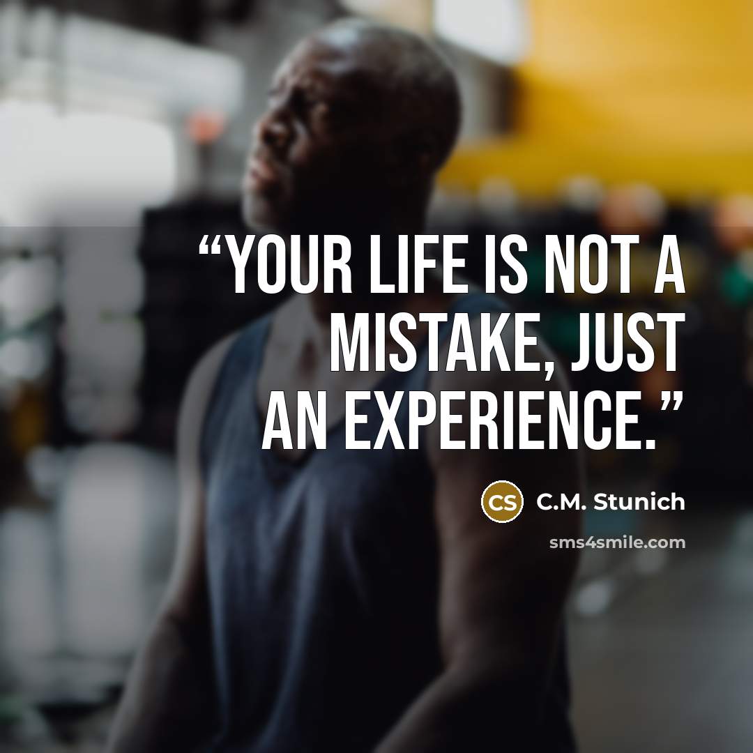 “Your life is not a mistake, just an experience.” quote by C.M. Stunich
