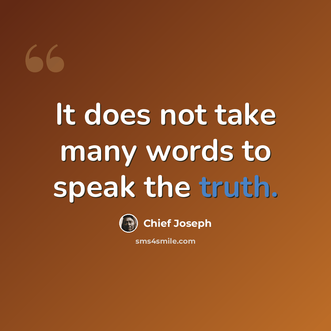 “It does not take many words to speak the truth.” quote by Chief Joseph