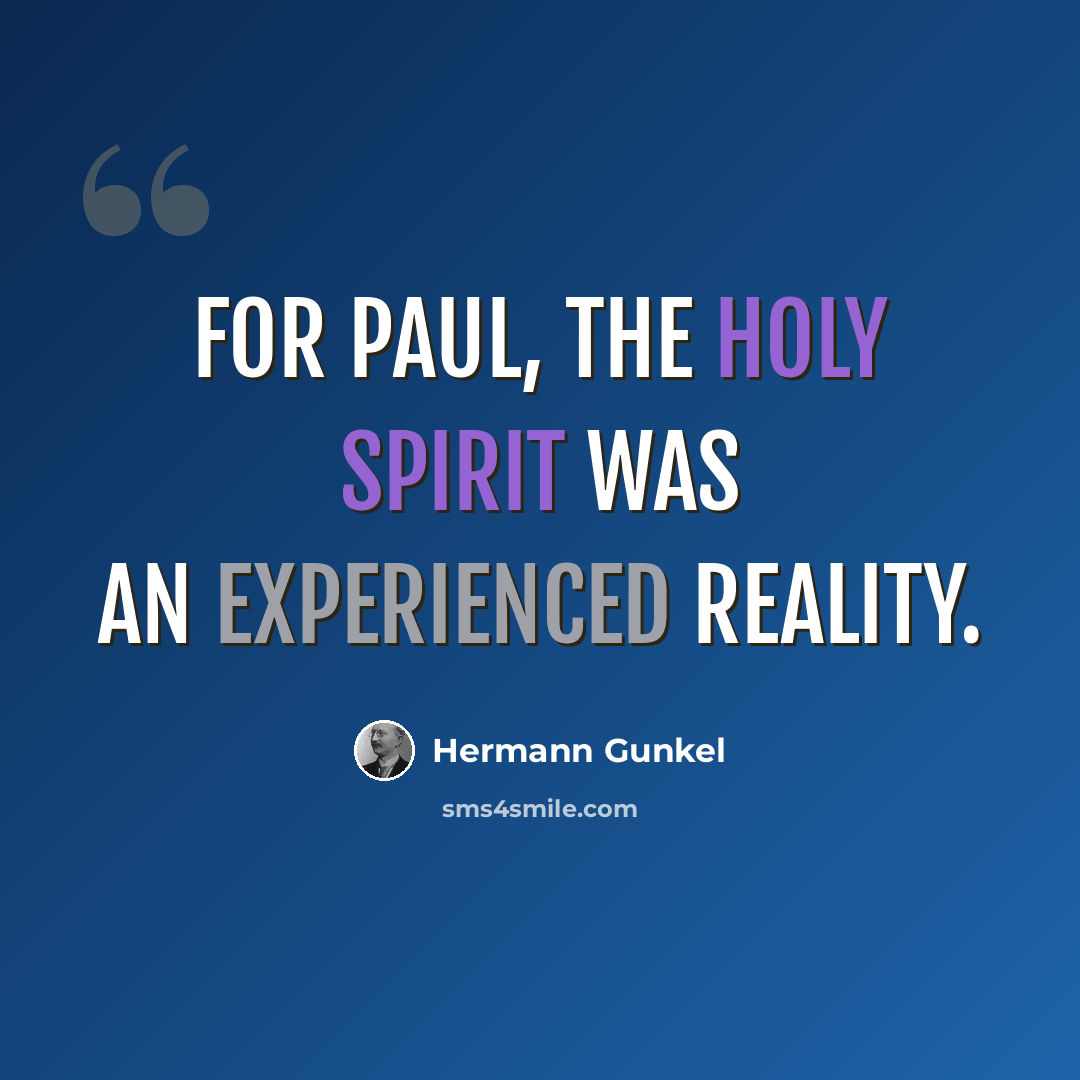 “For Paul, the Holy Spirit was an experienced reality.” quote by Hermann Gunkel