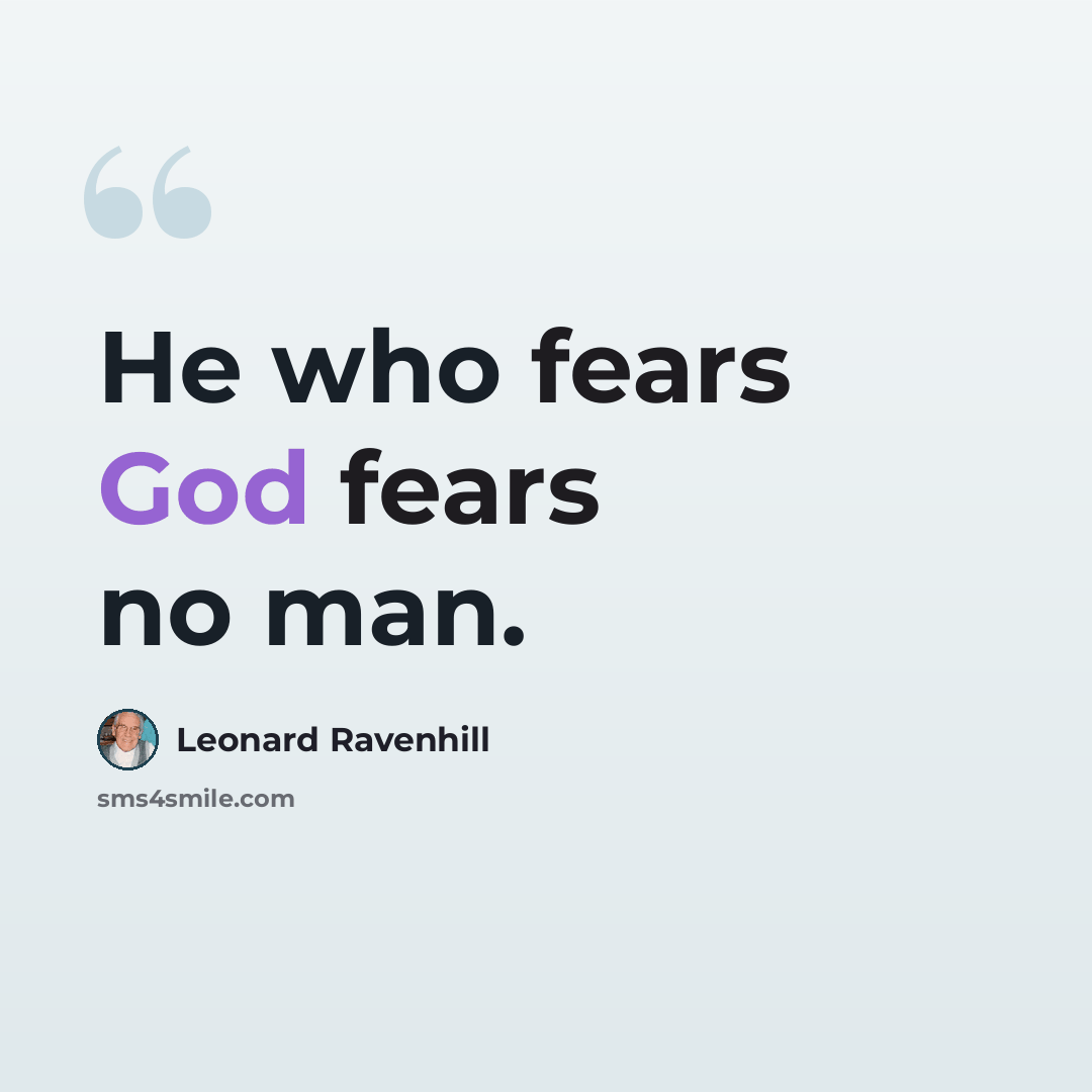 “He who fears God fears no man.” quote by Leonard Ravenhill