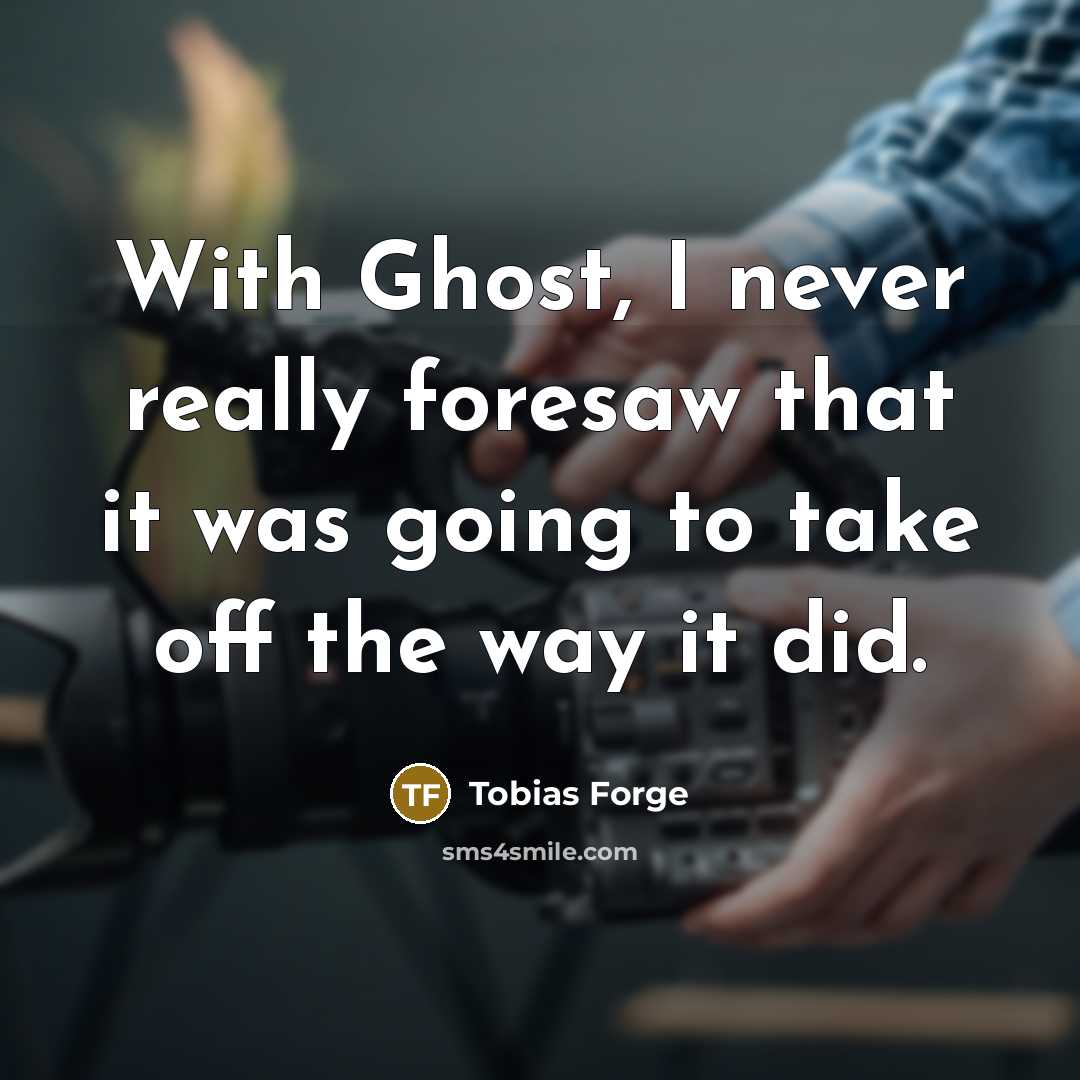 “With Ghost, I never really foresaw that it was going to take off the way it did.” quote by Tobias Forge