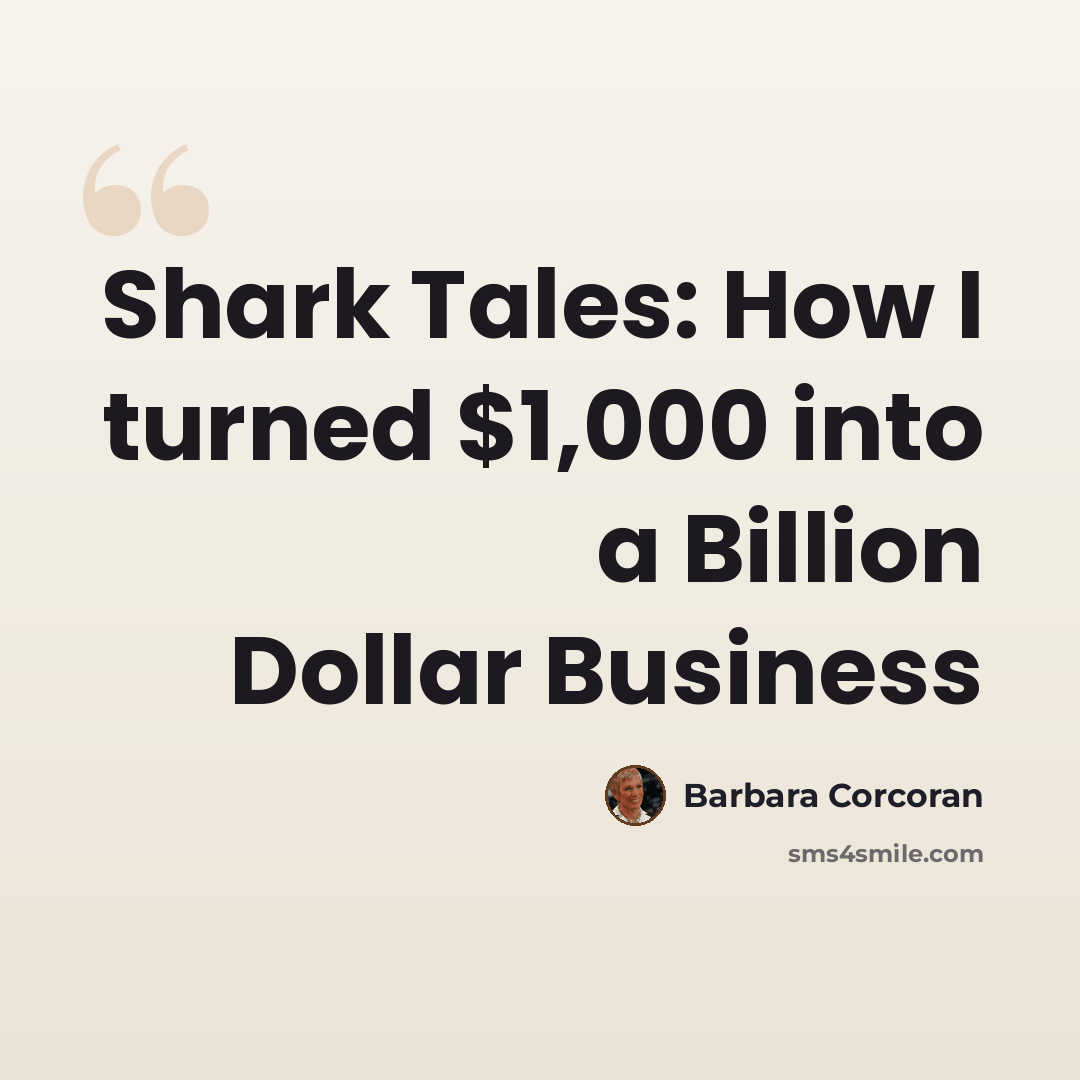 “Shark Tales: How I turned $1,000 into a Billion Dollar Business” quote by Barbara Corcoran