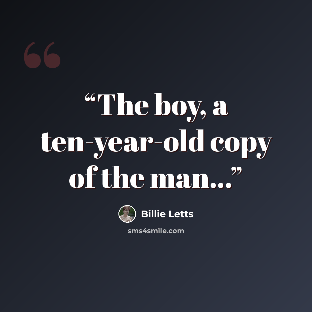 “The boy, a ten-year-old copy of the man...” quote by Billie Letts